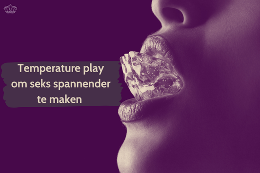 Temperature play artikel over warmte en kou gebruiken voor spannendere seks met tips over materialen en veiligheid